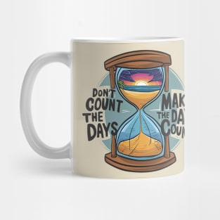 Don't count the days make the days count - enjoy day Mug